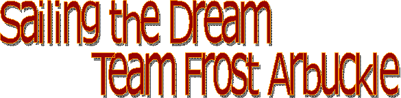 Sailing the Dream
         Team Frost-Arbuckle